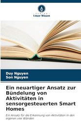 Ein neuartiger Ansatz zur Bündelung von Aktivitäten in sensorgesteuerten Smart Homes: Ein Ansatz für die Erkennung von Aktivitäten in den eigenen vier Wänden