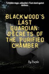 Blackwood's Last Guardian: Secrets of the Purified Chamber