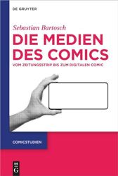 Die medien des comics: Vom zeitungsstrip bis zum digitalen comic