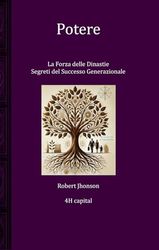Potere: La Forza delle Dinastie - Segreti del Successo Generazionale