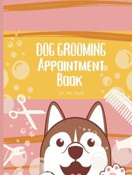 Dog Grooming Appointment Book: With Client Details & Notes Pages: 8AM - 7PM Monday to Sunday With 15-Minute Increments: 53 Week (1 Year) Undated journal tracker Book - can be used for any pets