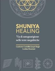 Shuniya Healing.: Via di Autoguarigione nelle Terre Megalitiche