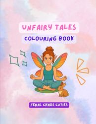 Unfairy Tales: A Colouring Book Of Everyday Mayhem