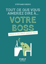 Tout ce que vous aimeriez dire à votre boss: mais il ne vaut mieux pas