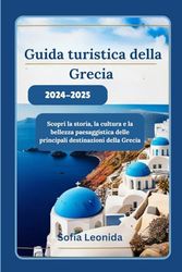 Guida turistica della Grecia 2024-2025: Scopri la storia, la cultura e la bellezza paesaggistica delle principali destinazioni della Grecia