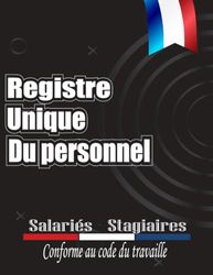 Registre unique du Personnel: Confrome au code du travail | Cahier obligatoire pour la gestion du personnel et des stagiaires | 122 fiches Format A4.