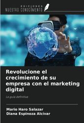 Revolucione el crecimiento de su empresa con el marketing digital: La guía definitiva