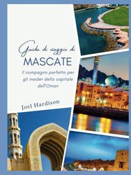 Guida di viaggio di Mascate: Il compagno perfetto per gli insider della capitale dell'Oman