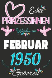 NOTIZBUCH, Echte Prinzessinnen werden im Februar 1950 Geboren: Notizbuch als lustiges Geschenk zum Geburtstag, Geschenk zum 73. für Männer und Frauen, ... Geburtstags die im Lockdown Geburtstag hatten