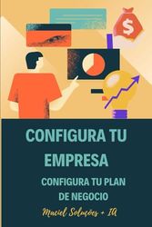 Construye tu Empresa: Construye tu Plan de Negocios