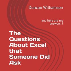The Questions About Excel that Someone Did Ask: and here are my answers 5