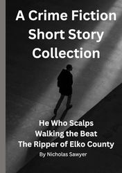 A Crime Fiction Short Story Collection: By Nicholas Sawyer