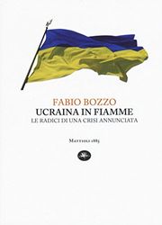 Ucraina in fiamme. Le radici di una crisi annunciata