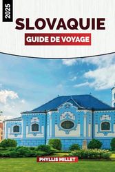SLOVAQUIE GUIDE DE VOYAGE 2025: Un voyage à travers des villes médiévales, des parcs nationaux pittoresques et des festivals culturels animés