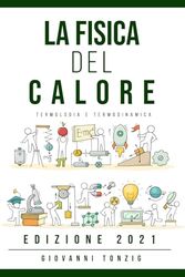 La Fisica del Calore Edizione 2021: Termologia e Termodinamica