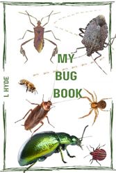 My Bug Journal - 150 lined pages for your child's fun to identify & document their favorite bugs. Learn & help memory when they write out details about the bugs found in this book.