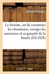 Le fumiste, art de construire les cheminées, de corriger les anciennes et de se garantir de la fumée