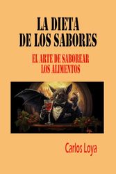 LA DIETA DE LOS SABORES. EL ARTE DE SABOREAR LOS ALIMENTOS.