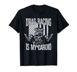 Drag Racing è il mio Cardio American Muscle Drag Racer Maglietta