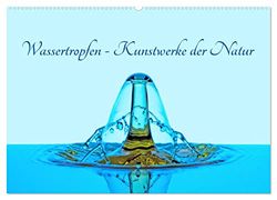 Wassertropfen - Kunstwerke der Natur (Wandkalender 2024 DIN A2 quer), CALVENDO Monatskalender: Eine Auswahl faszinierender Bilder aus der Welt der Tropfenfotografie