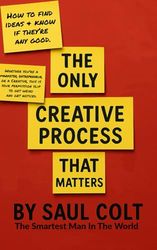 The Only Creative Process That Matters: Finding Ideas and Knowing If They Are Any Good From The Smartest Man In The World