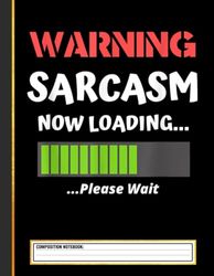 Sarcastic Humor - Warning Sarcasm Now Loading Composition Notebook
