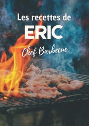 Les recettes de Eric Chef Barbecue: Cahier de recettes de cuisine à remplir. Livre de recettes à personnaliser. Format XL