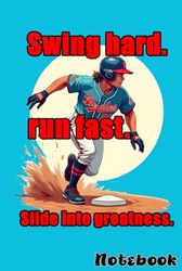 Baseball Player Theme Swing hard, run fast, and slide into greatness Notebook.: Lined Journal Notebook - 6 x 9 Inches - 120 Pages (60Sheets) – Funny Baseball Themed Funny quote.