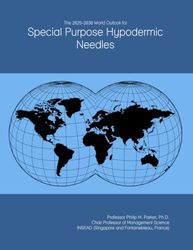 The 2025-2030 World Outlook for Special Purpose Hypodermic Needles