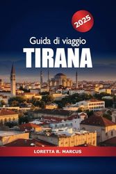 Guida di Viaggio Tirana 2025: Esplora le principali attrazioni, cultura, monumenti storici, gemme nascoste, consigli utili e avventura della capitale dell'Albania