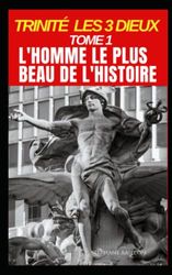 Trinité les 3 dieux Tome 1: L'homme le plus beau de l'histoire