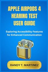 APPLE AIRPODS 4 HEARING TEST USER GUIDE: Exploring Accessibility Features for Enhanced Communication