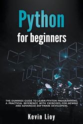 Python for Beginners: The Dummies' Guide to Learn Python Programming. A Practical Reference with Exercises for Newbies and Advanced Developers (1)