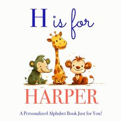H is for Harper: A Personalized Alphabet Book Just for You!