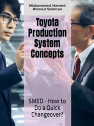 Toyota Production System Concepts: SMED - How to Do a Quick Changeover?