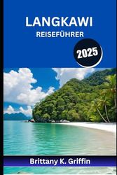 LANGKAWI REISEFÜHRER 2025: Versteckte Strände, mystische Wälder und unvergessliche Marktnächte