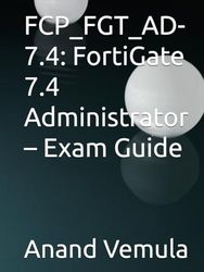 FCP_FGT_AD-7.4: FortiGate 7.4 Administrator – Exam Guide