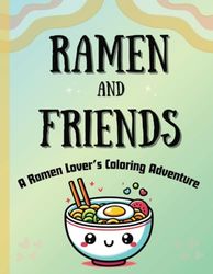 Ramen and Friends: A Ramen Lover's Coloring Adventure, 8.5X11 in; Cute Kawaii Ramen Coloring: Ramen coloring book for kids, ramen for adults, cute ramen, kawaii ramen