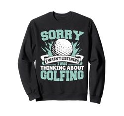 Scusa se non stavo ascoltando, stavo pensando al golf Felpa