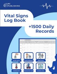 Vital Signs Log Book: Daily Health Monitoring Record Log for Blood Pressure, Blood Sugar, Heart Pulse Rate, Respiratory Rate, Oxygen Level, Temperature, and Weight. Perfect for nurses.