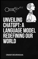 Unveiling ChatGPT: A Language Model Redefining Our World