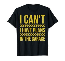 I Can't I Have Plans In The Garage Car Mechanic Father's Day Maglietta