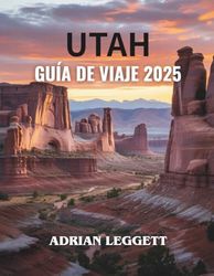 GUÍA DE VIAJES DE UTAH 2025: ¡Explora destinos impresionantes, tesoros secretos y experiencias emocionantes para el viaje de tu vida!