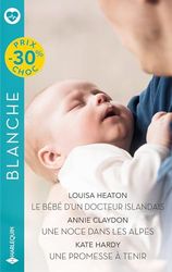 Le bébé d'un docteur islandais - Une noce dans les Alpes - Une promesse à tenir