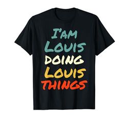 I'm Louis Doing Louis Things Nome divertente Louis Personalizzato Maglietta