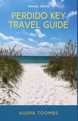 Perdido Key Travel Guide: Discovering all the Best Restaurants, Beaches & Family Activities in the Perdido Key Area