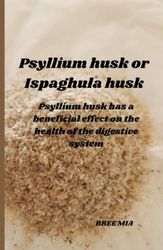 Psyllium husk or Ispaghula husk: Psyllium husk has a beneficial effect on the health of the digestive system