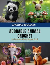 Adorable Animal Crochet: 20 Patterns Made Simple Book
