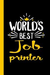 World's Best Job printer: Funny Job printer Gift, 6*9, 100 pages, Notebook for Job printer