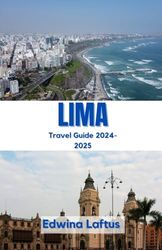 LIMA Travel Guide 2024-2025: Navigating Peru's Capital with Insider Tips and Local Secrets